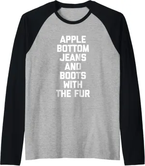 Apple Bottom Jeans & Boots With The Fur - Funny Saying Cool Raglan Baseball Tee